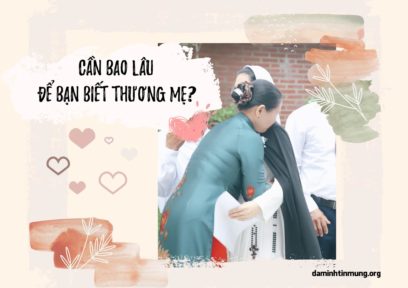 Cần bao lâu để bạn biết thưuogn mẹ